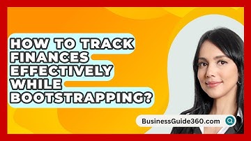 How To Track Finances Effectively While Bootstrapping? - BusinessGuide360.com