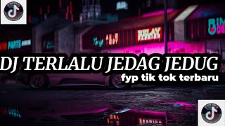 DJ terlalu jedag jedug fyp tik tok terbaru