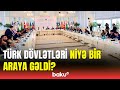 Bakıda Türk Dövlətləri arasında vacib iclas