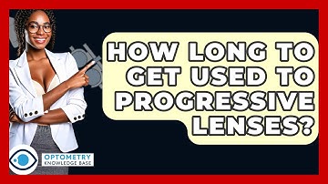How Long To Get Used To Progressive Lenses? - Optometry Knowledge Base