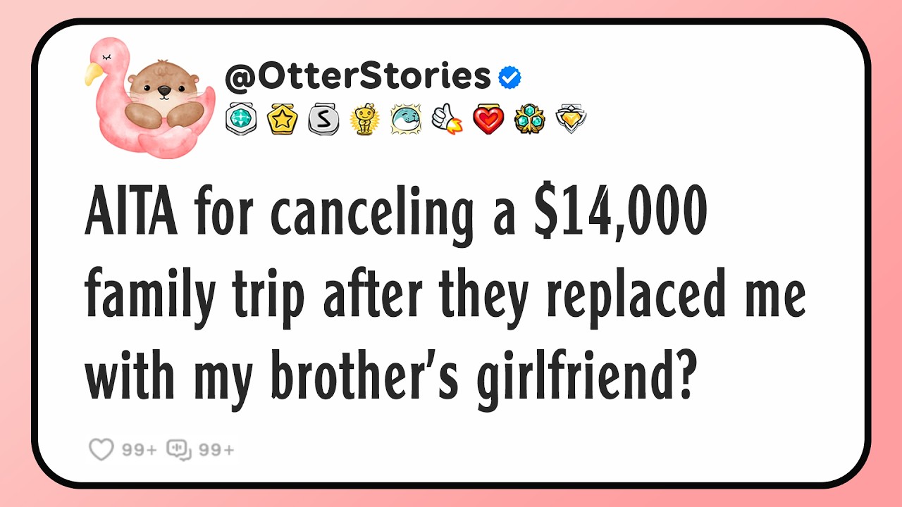 AITA for canceling a $14,000 family trip after they replaced me with my brother’s girlfriend?