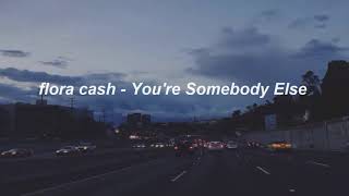 flora cash - You're Somebody Else 1 Hour