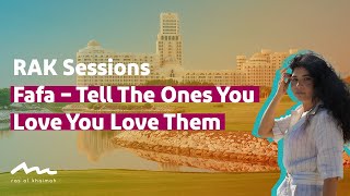 RAK Sessions | Fafa – Tell The Ones You Love You Love Them