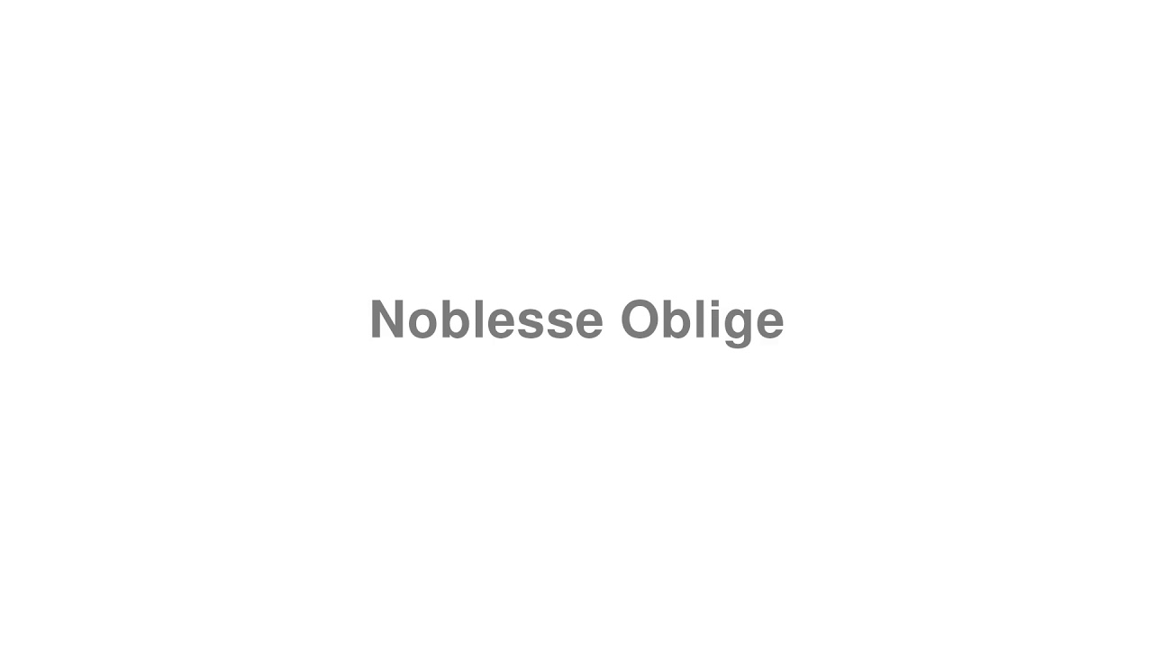 How to Pronounce "Noblesse Oblige"