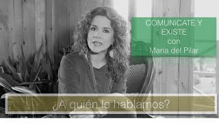 'Comunícate y existe con María del Pilar'... ¿A quién le hablamos?