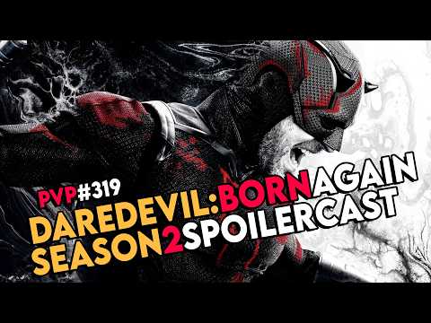 PvP #319 - Daredevil Born Again Season 2 Spoilercast