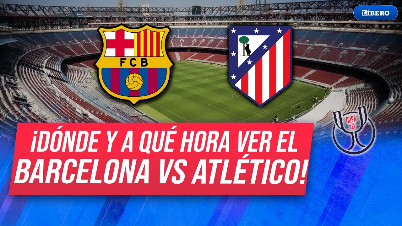 BARCELONA vs. ATLÉTICO DE MADRID: ¿dónde y cómo ver el partido EN VIVO ...