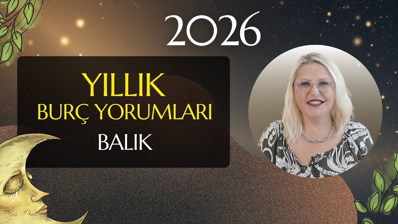 BALIK BURCU 2026 YILLIK BURÇ YORUMU (TÜM DETAYLARIYLA)