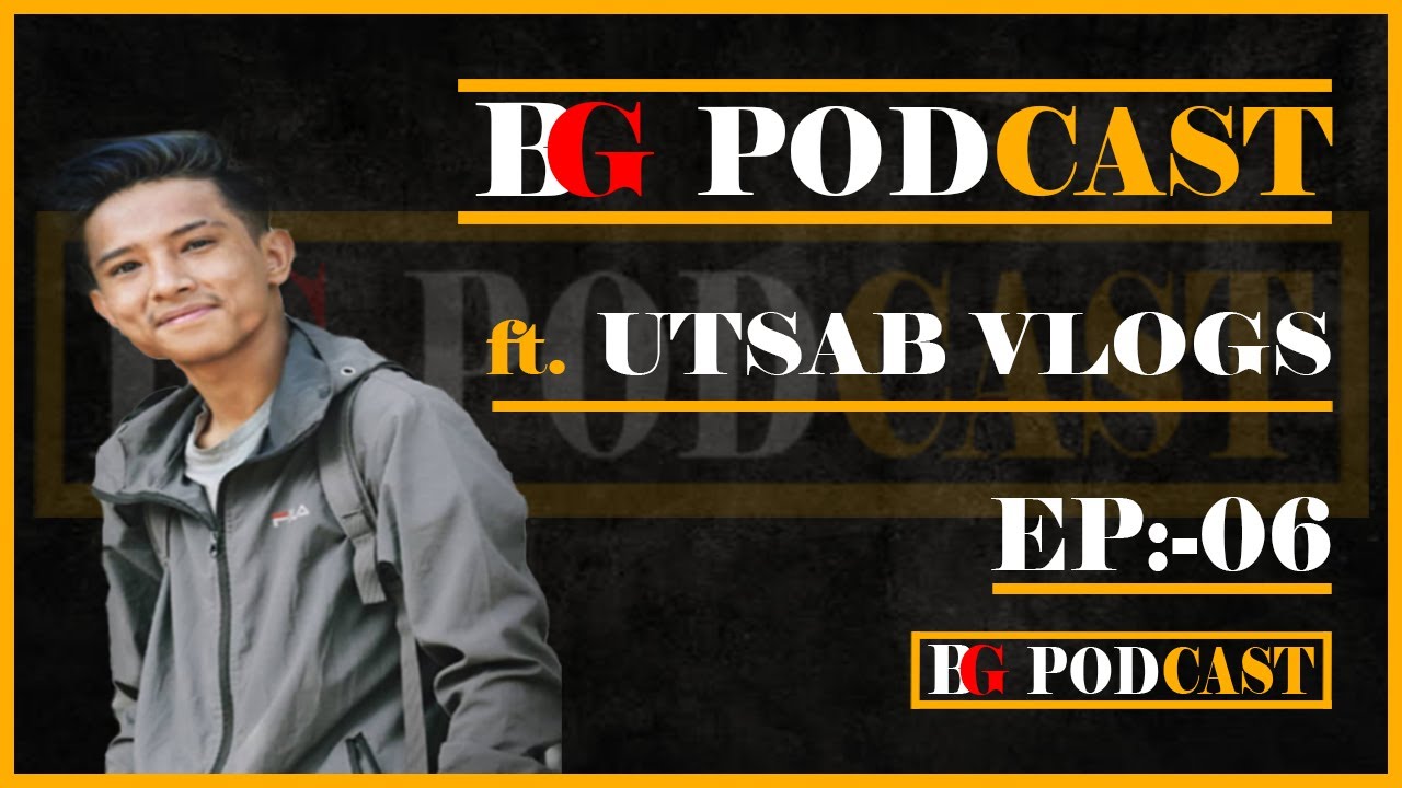 Untold Story of Utsab Vlogs || Utsab Ligal || BG Podcast EP6