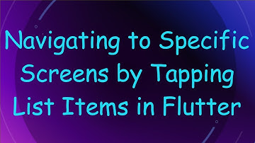 Navigating to Specific Screens by Tapping List Items in Flutter