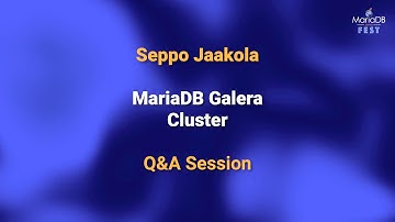Introduction to MariaDB Galera Cluster Q&A - Seppo Jaakola - MariaDB Server Fest 2020