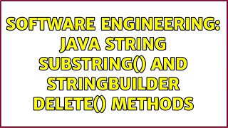 Software Engineering: Java String substring() and StringBuilder delete() methods (3 Solutions!!) Wealth