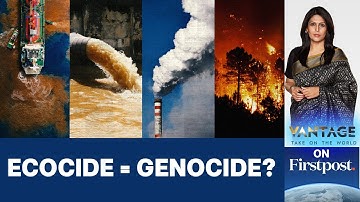 Can Ecocide Become an International Crime? | Vantage with Palki Sharma