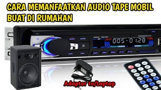 Cara memanfaatkan Audio Tape Mobil Buat Di rumahan