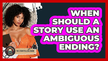 When Should a Story Use an Ambiguous Ending?