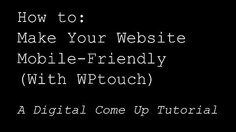 How to: Make Your Website Mobile-Friendly (with WPtouch)