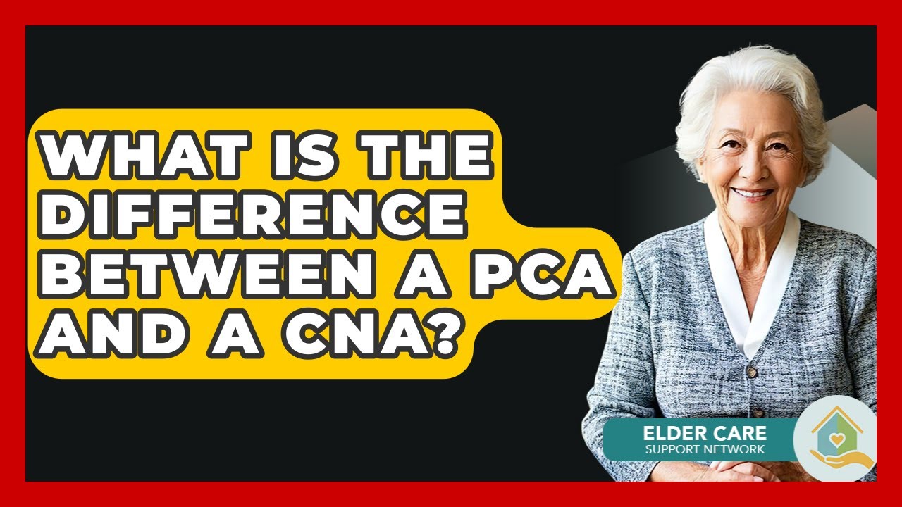 What Is The Difference Between A PCA And A CNA? - Elder Care Support Network