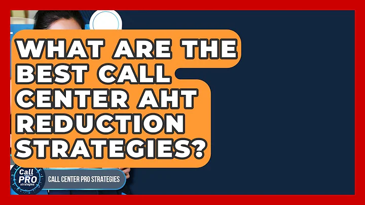 What Are The Best Call Center AHT Reduction Strategies? - Call Center Pro Strategies