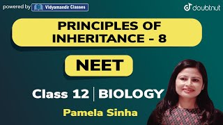 5 PM - CLASS 12 NEET BIOLOGY | PRINCIPLES OF INHERITANCE - L8 | PAMELA SINHA | VMC