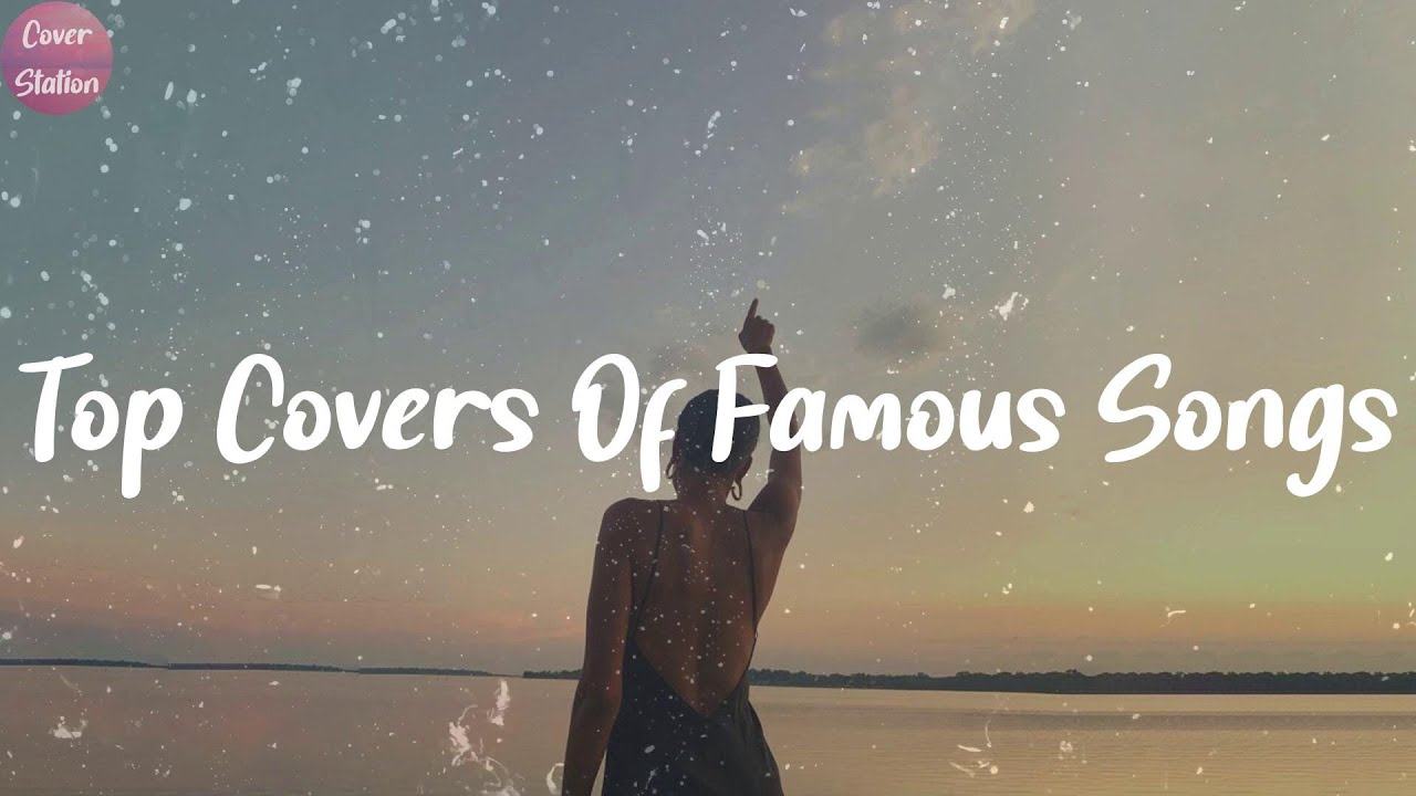 Top Covers Of Famous Songs Feel Good Cover Songs Playlist 2021 YouTube