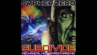Cypher Zero - Subdivide (Mechanical Monks From Mars Mix)