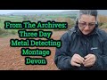 From the archives//Three day metal detecting montage Devon