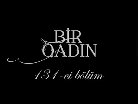 Bir Qadın (131-ci bölüm)