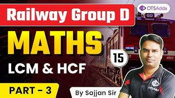 Railway Group D | LCM and HCF Part 3 | Maths by Sajjan Sir | OTSAdda