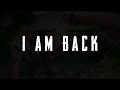 I AM BACK