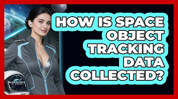 How Is Space Object Tracking Data Collected?