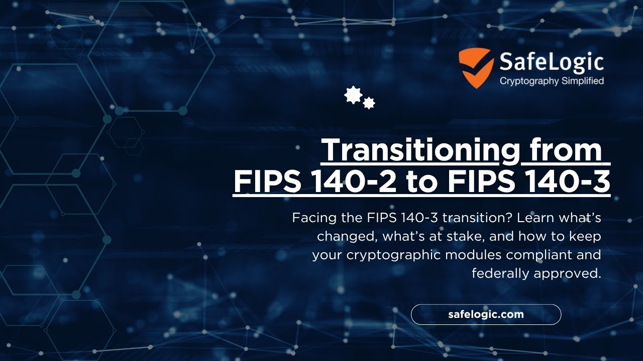 Navigating the Transition from FIPS 140-2 to FIPS 140-3 | Webinar Replay
