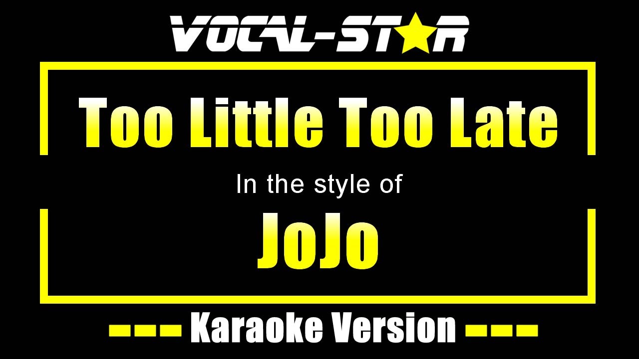 Too Little Too Late Karaoke JoJo Karaoke Version YouTube