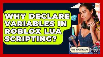 Why Declare Variables In Roblox Lua Scripting? - Open World Tycoons