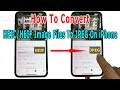 How To Convert HEIC/HEIF Image Files To JPEG On iPhone