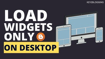 How to Load widgets or Script only in desktop or mobile devices in Blogger