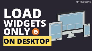 How to Load widgets or Script only in desktop or mobile devices in Blogger