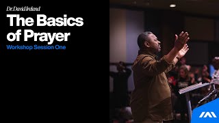 The Basics of Prayer | Workshop Session Two | Dr. David Ireland | Abundant Life Church