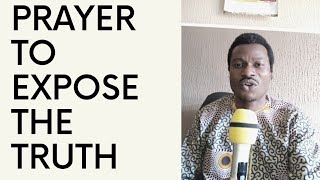 PRAYER TO EXPOSE THE TRUTH