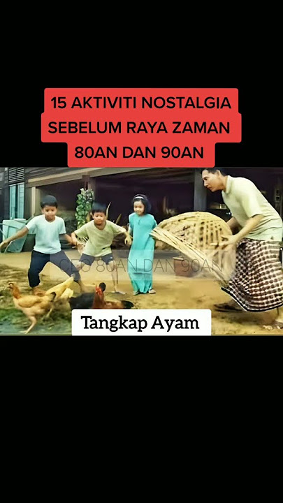 nostalgia 15 perkara bila suasana hari raya Aidilfitri tiba di zaman dahulu 70an 80an 90an