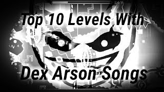 Top 10 Levels Using Dex Arson Songs in Geometry Dash