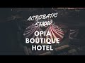 Opia Boutique Hotel ⭐⭐⭐-Acrobatic show