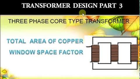 TRANSFORMER DESIGN PART 3. THREE PHASE CORE TYPE TRANSFORMER