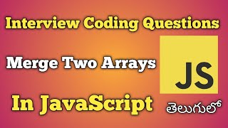 Merge Two Arrays | JavaScript | Interview