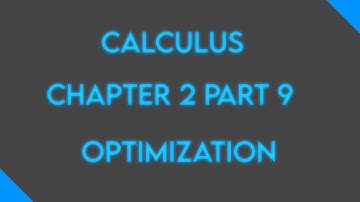 Calculus: Chapter 2 Part 9: Optimization