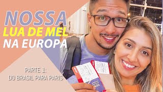 Nossa LUA DE MEL na EUROPA | Parte 1 - Do Brasil para Paris