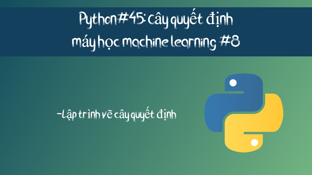 Python#45: Lập trình vẽ cây quyết định bằng thư viện sklearn - YouTube
