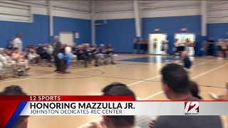 Johnston honors Mazzulla Jr. with recreation center dedication