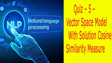 Quiz – 5 – [ Vector Space Model ] With Solution ||  Cosine Similarity Measure in NLP