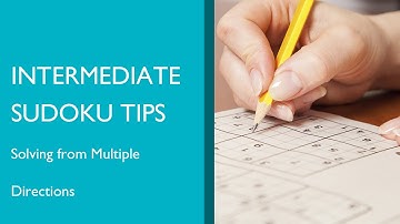 Intermediate Sudoku Tips - Part 3: Solving from Multiple Directions