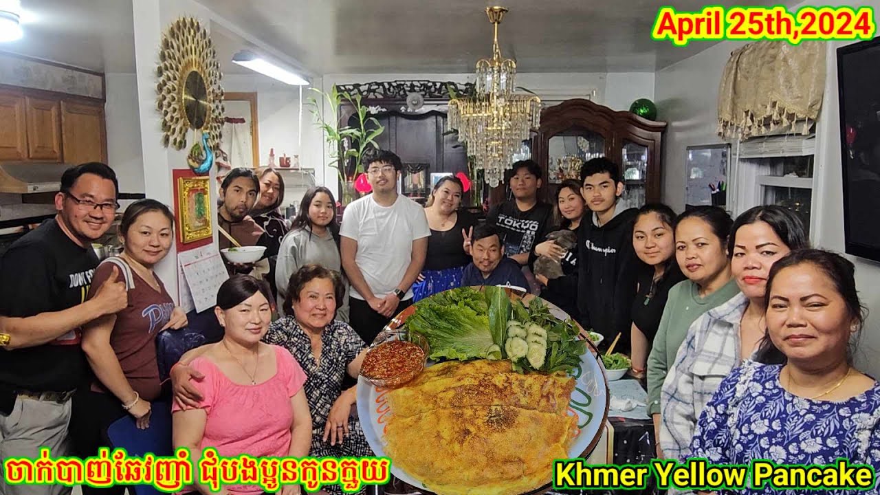  Family Gathering and Make Khmer Yellow Pancake on 042524